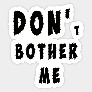 DON'T BOTHER ME Sticker